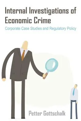 A gazdasági bűnözés belső nyomozása: Vállalati esettanulmányok és szabályozási politika - Internal Investigations of Economic Crime: Corporate Case Studies and Regulatory Policy