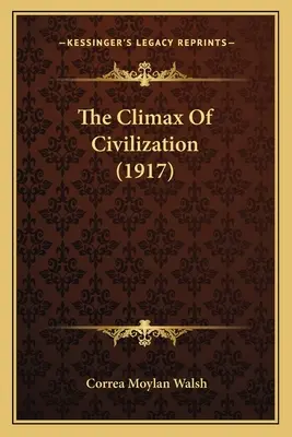 A civilizáció csúcspontja (1917) - The Climax Of Civilization (1917)