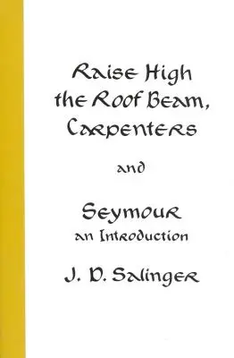 Emeljük magasra a tetőgerendát, ácsok és Seymour: Bevezetés - Raise High the Roof Beam, Carpenters and Seymour: An Introduction