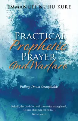 Gyakorlati prófétai ima és hadviselés: Az erődítmények lerombolása - Practical Prophetic Prayer and Warfare: Pulling Down Strongholds