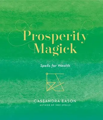 Prosperity Magick: Varázslatok a gazdagságért 3. kötet - Prosperity Magick: Spells for Wealthvolume 3