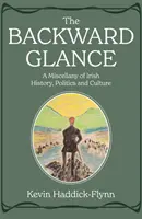 Visszapillantás - Az ír történelem, politika és kultúra egyvelege - Backward Glance - A Miscellany of Irish History, Politics and Culture