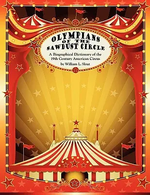 Olympians of the Sawdust Circle: A XIX. századi amerikai cirkusz életrajzi szótára - Olympians of the Sawdust Circle: A Biographical Dictionary of the Nineteenth Century American Circus