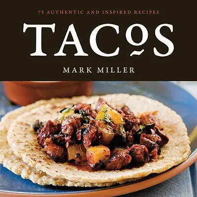 Tacos: Tacos: 75 hiteles és ihletett recept - Tacos: 75 Authentic and Inspired Recipes