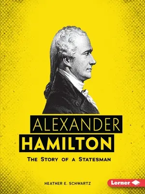 Alexander Hamilton: Hamilton: Egy államférfi története - Alexander Hamilton: The Story of a Statesman