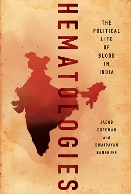 Hematologies: A vér politikai élete Indiában - Hematologies: The Political Life of Blood in India