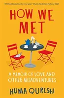 Hogyan találkoztunk - Egy szerelem és más kalandok emlékirata - How We Met - A Memoir of Love and Other Misadventures