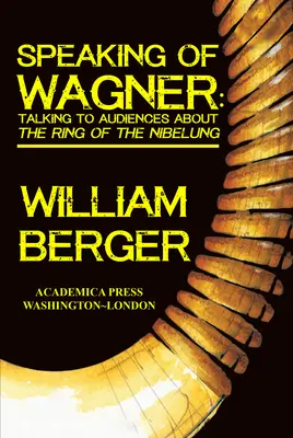 Ha már Wagnerről beszélünk: A Nibelung gyűrűjéről a közönséggel beszélgetve - Speaking of Wagner: Talking to Audiences about the Ring of the Nibelung