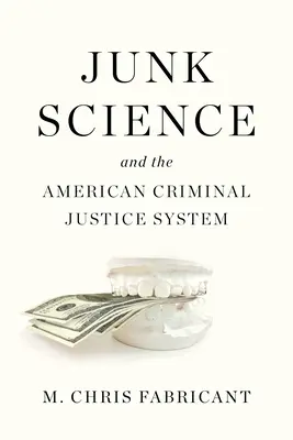 A szemét tudomány és az amerikai büntető igazságszolgáltatási rendszer - Junk Science and the American Criminal Justice System