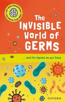 Very Short Introductions for Curious Young Minds: A baktériumok láthatatlan világa - Very Short Introductions for Curious Young Minds: The Invisible World of Germs