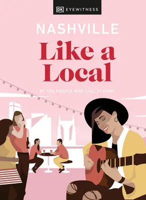 Nashville Like a Local: Az emberek, akiknek ez az otthonuk - Nashville Like a Local: By the People Who Call It Home