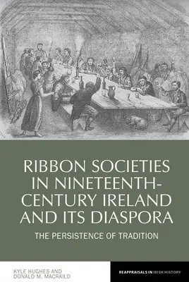 A szalagtársadalmak a tizenkilencedik századi Írországban és a diaszpórában: a hagyomány fennmaradása - Ribbon Societies in Nineteenth-Century Ireland and Its Diaspora: The Persistence of Tradition