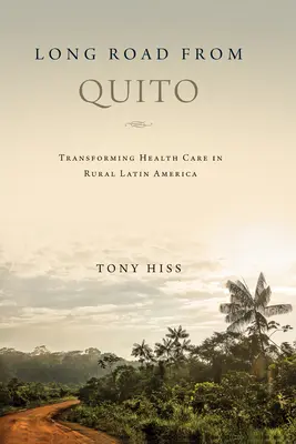 Hosszú út Quitótól: Az egészségügyi ellátás átalakítása a vidéki Latin-Amerikában - Long Road from Quito: Transforming Health Care in Rural Latin America