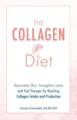 A kollagéndiéta: Fiatalítsa meg a bőrt, erősítse az ízületeket és érezze magát fiatalabbnak a kollagénbevitel és -termelés fokozásával - The Collagen Diet: Rejuvenate Skin, Strengthen Joints and Feel Younger by Boosting Collagen Intake and Production