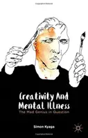 Kreativitás és mentális betegség: A kérdéses őrült zseni - Creativity and Mental Illness: The Mad Genius in Question