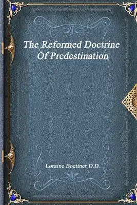 A predestináció református tanítása - The Reformed Doctrine Of Predestination