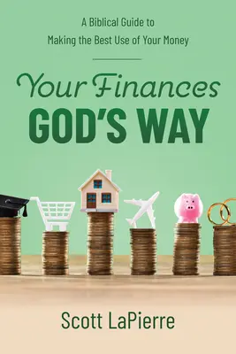 Pénzügyeid Isten útja: Bibliai útmutató a pénzed legjobb felhasználásához - Your Finances God's Way: A Biblical Guide to Making the Best Use of Your Money