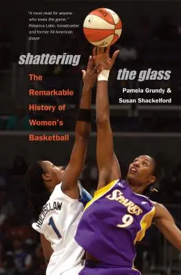 Shattering the Glass: A női kosárlabda figyelemre méltó története - Shattering the Glass: The Remarkable History of Women's Basketball