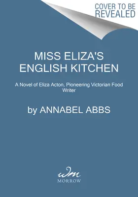 Miss Eliza angol konyhája: A viktoriánus konyha és a barátság regénye - Miss Eliza's English Kitchen: A Novel of Victorian Cookery and Friendship