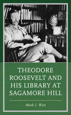 Theodore Roosevelt és könyvtára Sagamore Hillben - Theodore Roosevelt and His Library at Sagamore Hill