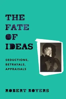 Az ötletek sorsa: Csábítások, árulások, értékelések - The Fate of Ideas: Seductions, Betrayals, Appraisals