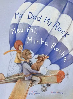 My Dad, My Rock / Meu Pai, Minha Rocha - Kétnyelvű angol és portugál (brazil) kiadás: Gyermek képeskönyv - My Dad, My Rock / Meu Pai, Minha Rocha - Bilingual English and Portuguese (Brazil) Edition: Children's Picture Book