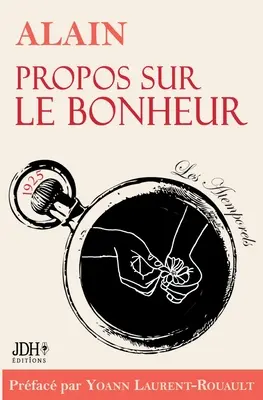 Propos sur le bonheur - ditions 2022: Prface et biographie dtaille d'Alain par Y. Laurent-Rouault