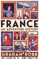 Franciaország: Egy kalandos történet - France: An Adventure History