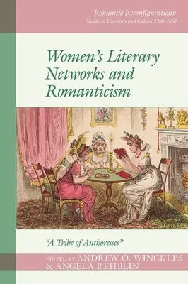 Női irodalmi hálózatok és a romantika: Az írónők törzse - Women's Literary Networks and Romanticism: A Tribe of Authoresses