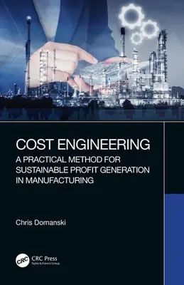 Költségmérnökség: Gyakorlati módszer a fenntartható profittermeléshez a gyártásban - Cost Engineering: A Practical Method for Sustainable Profit Generation in Manufacturing