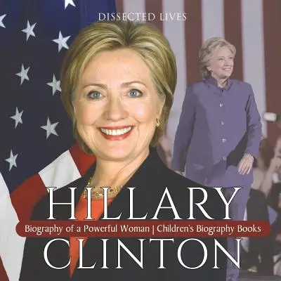 Hillary Clinton: Egy nagyhatalmú nő életrajza Gyermek életrajzi könyvek - Hillary Clinton: Biography of a Powerful Woman Children's Biography Books