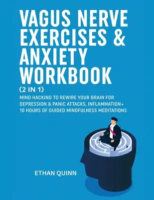 Vagus idegi gyakorlatok és szorongásos munkafüzet (2 az 1-ben): Mind Hacking az agyad átprogramozásához a depresszió és a pánikroham, a gyulladás + 10 óra vezetett - Vagus Nerve Exercises & Anxiety Workbook (2 in 1): Mind Hacking to rewire your brain for depression & panic attack, Inflammation + 10 hours of guided