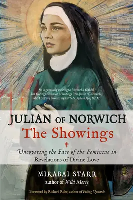 Julian of Norwich: Norwichi Norwich: The Showings: The Showings: The Showings: A nőiség arcának felfedezése az isteni szeretet kinyilatkoztatásaiban - Julian of Norwich: The Showings: Uncovering the Face of the Feminine in Revelations of Divine Love