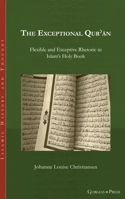 A kivételes Korán: Rugalmas és kivételes retorika az iszlám szent könyvében - The Exceptional Qurʾān: Flexible and Exceptive Rhetoric in Islam's Holy Book