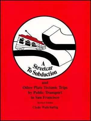 Villamossal a szubdukcióhoz és más lemeztektonikai utazások tömegközlekedéssel San Franciscóban - A Streetcar to Subduction and Other Plate Tectonic Trips by Public Transport in San Francisco