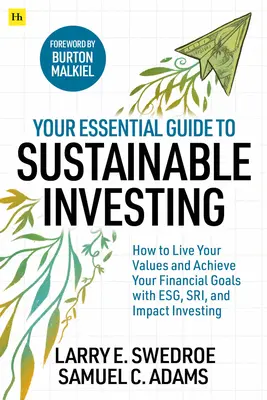 Váš základní průvodce udržitelným investováním - Jak žít podle svých hodnot a dosahovat finančních cílů pomocí ESG, SRI a Impact Investing. - Your Essential Guide to Sustainable Investing - How to live your values and achieve your financial goals with ESG, SRI, and Impact Investing