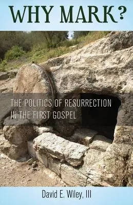 Miért Márk? A feltámadás politikája az első evangéliumban - Why Mark? The Politics of Resurrection in the First Gospel