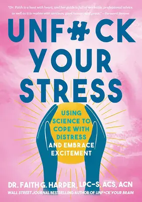 Unfuck Your Stress: A tudomány segítségével megbirkózni a szorongással és átölelni az izgalmakat - Unfuck Your Stress: Using Science to Cope with Distress and Embrace Excitement