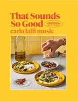 To zní tak dobře - 100 skutečných receptů na každý den v týdnu - That Sounds So Good - 100 Real-Life Recipes for Every Day of the Week