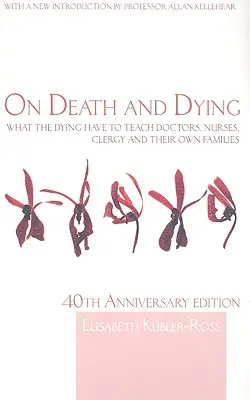 A halálról és a haldoklásról: Mit taníthatnak a haldoklók az orvosoknak, ápolóknak, lelkészeknek és saját családtagjaiknak? - On Death and Dying: What the Dying have to teach Doctors, Nurses, Clergy and their own Families