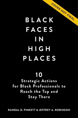 Black Faces in High Places: 10 stratégiai lépés fekete szakemberek számára a csúcsra jutáshoz és ott maradáshoz - Black Faces in High Places: 10 Strategic Actions for Black Professionals to Reach the Top and Stay There