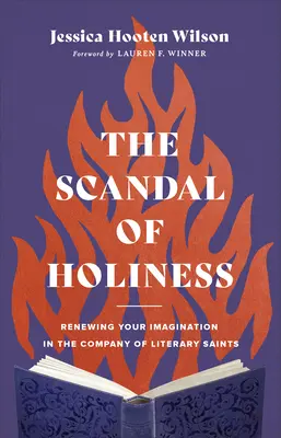 A szentség botránya: A képzelet megújítása az irodalmi szentek társaságában - The Scandal of Holiness: Renewing Your Imagination in the Company of Literary Saints