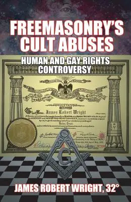 A szabadkőművesség szektás visszaélései: Emberi és melegjogi vita - Freemasonry's Cult Abuses: Human and Gay Rights Controversy