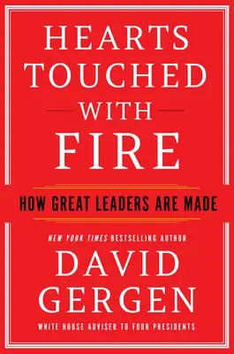 Tűzzel érintett szívek: Hogyan születnek a nagyszerű vezetők - Hearts Touched with Fire: How Great Leaders Are Made