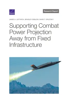 A harci erő kivetítésének támogatása a rögzített infrastruktúrától távolabbra - Supporting Combat Power Projection Away from Fixed Infrastructure