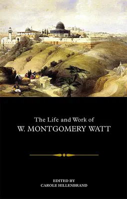 W. Montgomery Watt élete és munkássága - The Life and Work of W. Montgomery Watt