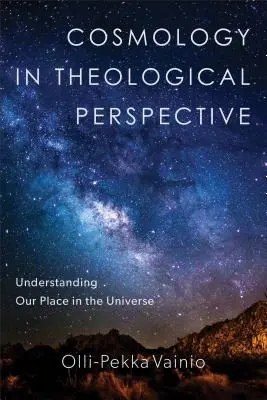 Kozmológia teológiai perspektívában: Helyünk megértése a világegyetemben - Cosmology in Theological Perspective: Understanding Our Place in the Universe