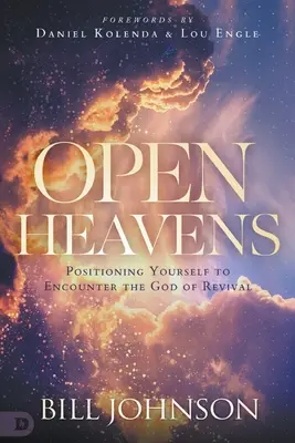 Nyitott égbolt: Helyezkedj el, hogy találkozhass az ébredés Istenével - Open Heavens: Position Yourself to Encounter the God of Revival