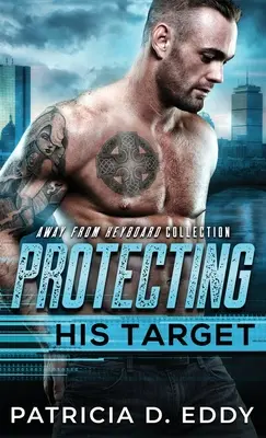 Védi a célpontját: Away From Keyboard Protector Romance Standalone - Protecting His Target: An Away From Keyboard Protector Romance Standalone