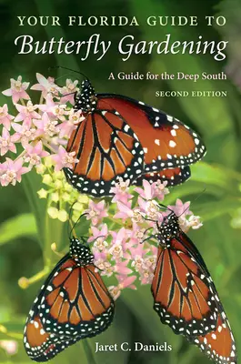 A floridai útmutató a pillangókertészethez: A Deep South Guide for the Deep South - Your Florida Guide to Butterfly Gardening: A Guide for the Deep South